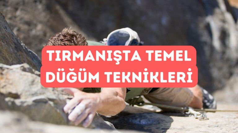 Tırmanışta Düğümler: Temel Teknikler ve İpuçları