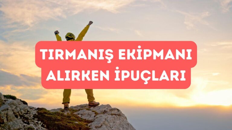 Tırmanış Ekipmanları Alırken Nelere Dikkat Edilmeli?