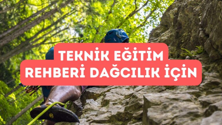 Dağcılık ve Tırmanış İçin Teknik Eğitim Rehberi