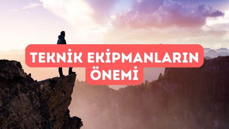 Dağcılıkta Teknik Ekipmanların Önemi ve Kullanımı