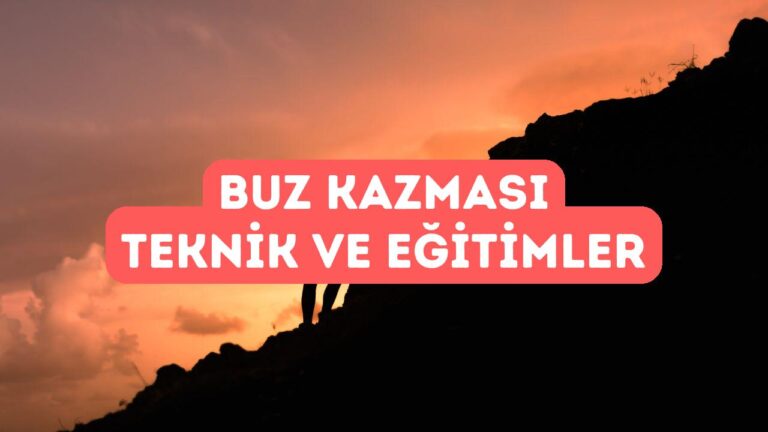 Buz Kazması ile Tırmanış Teknikleri ve Eğitimler