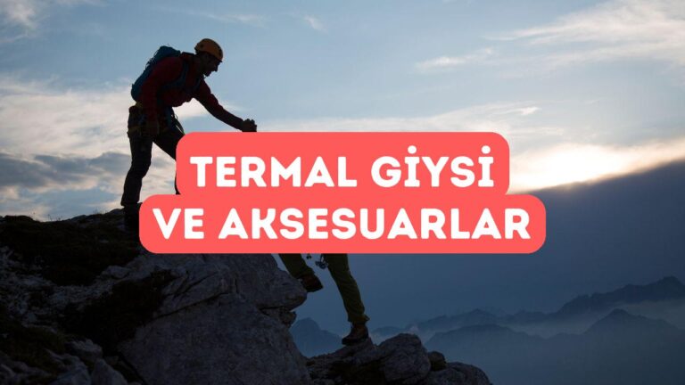 Dağcılık İçin En İyi Termal Giysi ve Aksesuarlar