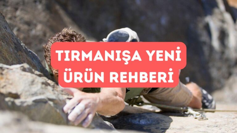 Tırmanışta İlk Kez Kullanılan Ürünler İçin Rehber