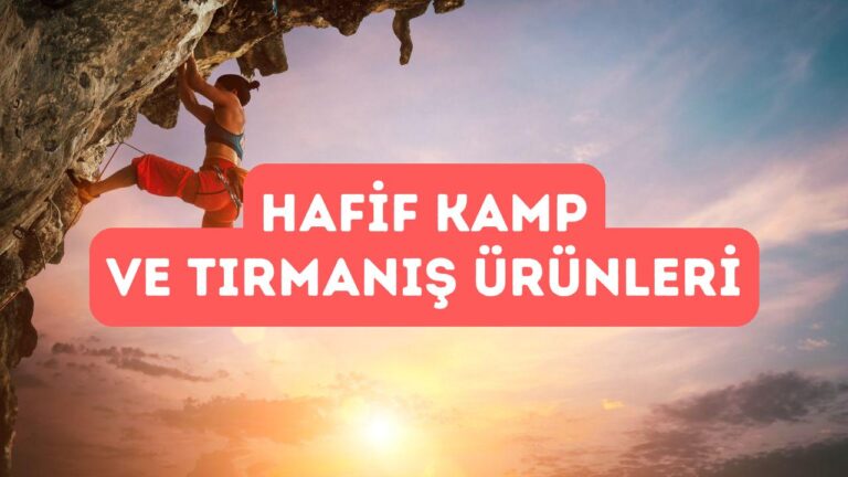 Kamp ve Tırmanış İçin Hafif Ekipman Rehberi
