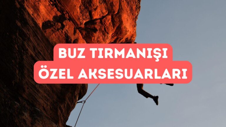 Buz Tırmanışı ve Dağcılıkta Kullanılan Özel Aksesuarlar