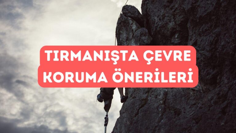 Tırmanışta Çevreyi Korumanın Yolları ve Öneriler