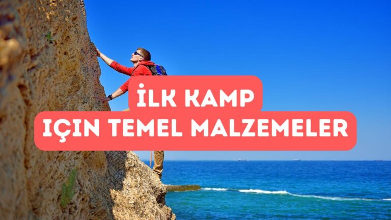 İlk Kamp Deneyimi İçin Gerekli Temel Malzemeler