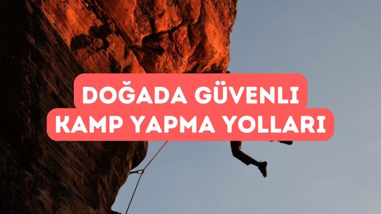 Kamp Yaparken Doğada Güvende Kalmanın Yolları