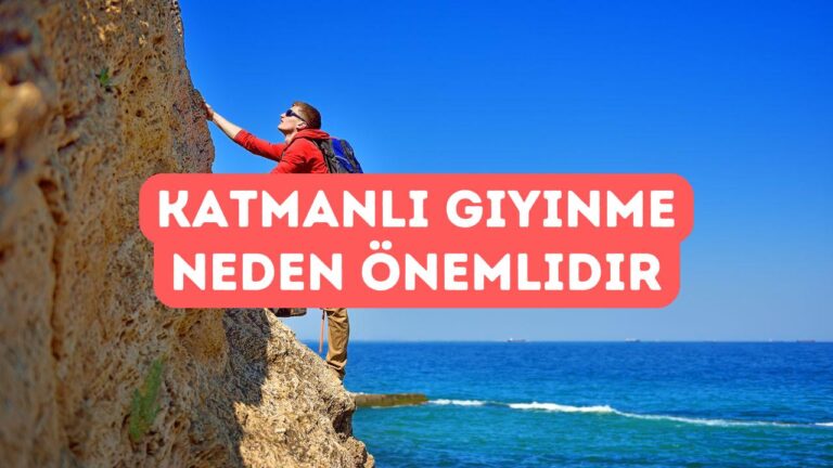 Dağcılıkta Katmanlı Giyinmenin Önemi