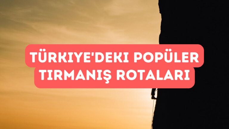 Türkiye’de Popüler Tırmanış Rotaları