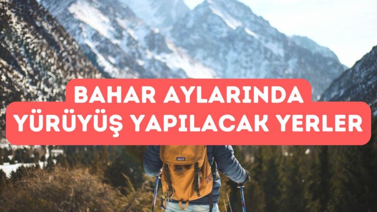 Bahar Aylarında Yürüyüş Yapılacak Yerler