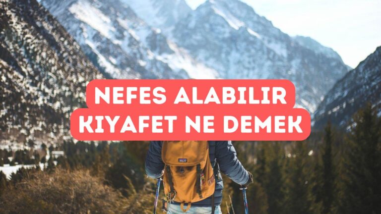 Nefes Alabilirlik Nedir? Teknik Giysilerde Neden Önemlidir?