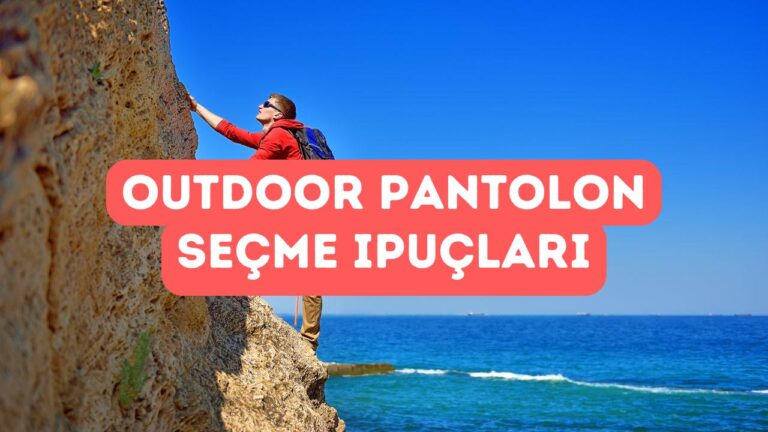 Outdoor Pantolon Seçerken Nelere Bakmalı?