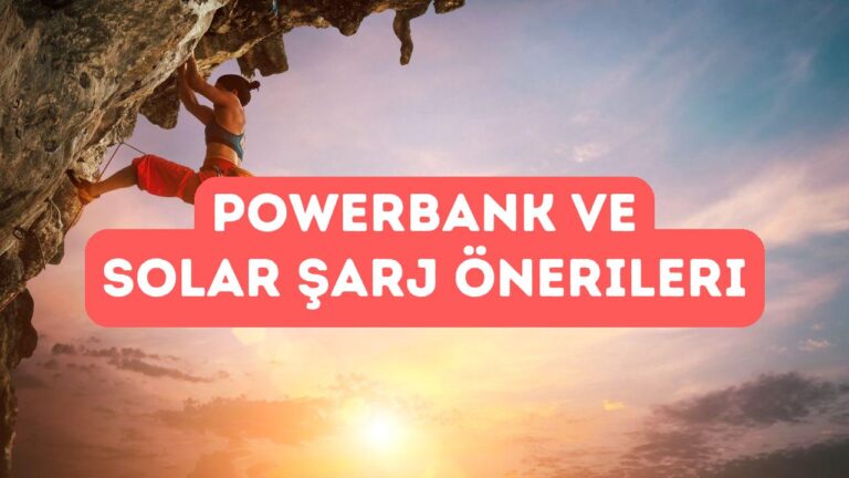 Powerbank ve Solar Şarj Cihazları Kamp İçin Ne Kadar Gerekli?