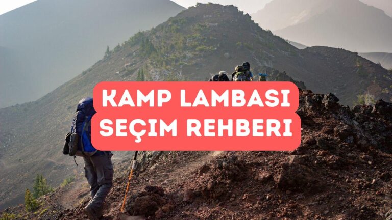 Kamp Lambası Seçerken Hangi Özellikler Önemli?