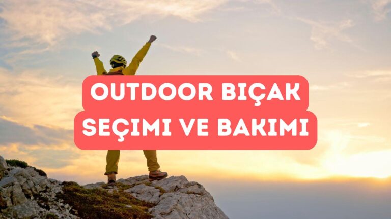 Outdoor Bıçak Seçimi ve Bakımı