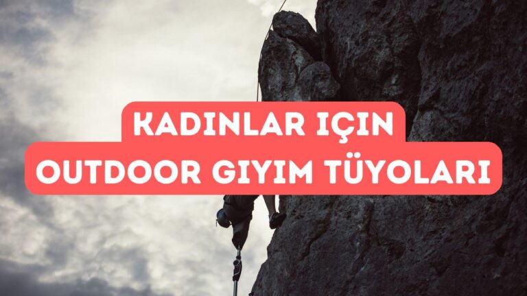 Kadınlar İçin Outdoor Giyim Tavsiyeleri