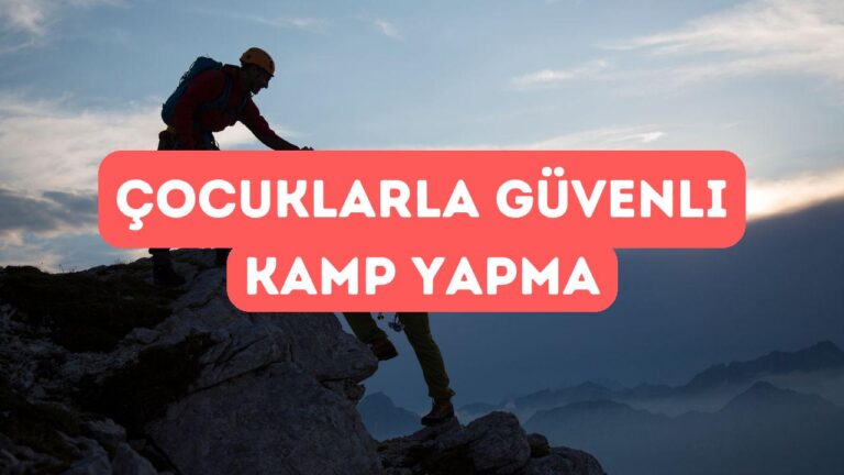 Çocuklarla Kamp: Nelere Dikkat Edilmeli?