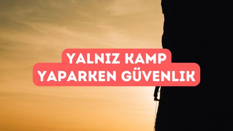 Doğada Yalnız Kamp Yapmak Güvenli Mi?