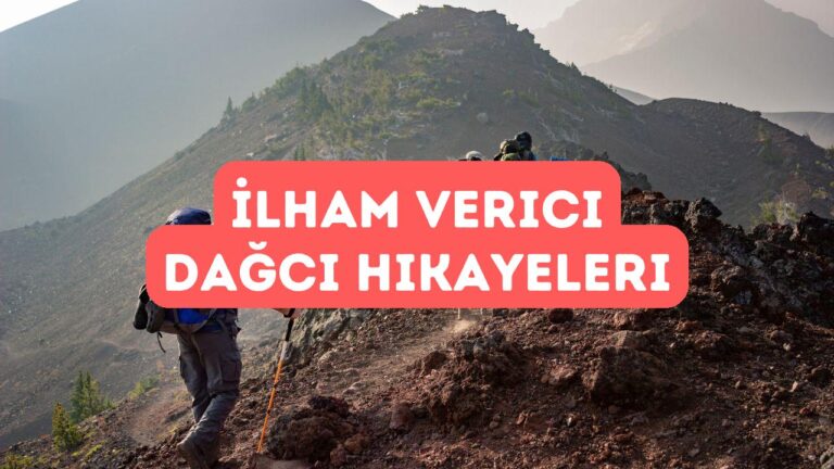 Dünyaca Ünlü Dağcıların İlham Verici Hikayeleri