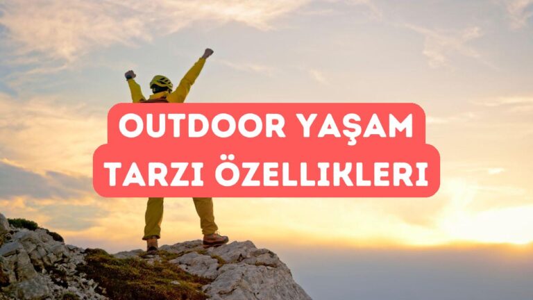 Outdoor Hayatı Seçen İnsanların Ortak Özellikleri