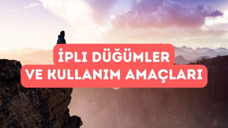 İpli Düğümler: Hangi Amaçla Hangi Düğüm Kullanılır?