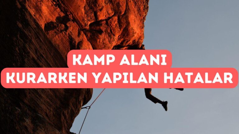 Kamp Alanı Kurarken Yapılan Yaygın Hatalar