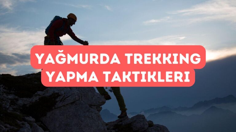 Yağmurlu Havada Trekking Yapma Stratejileri