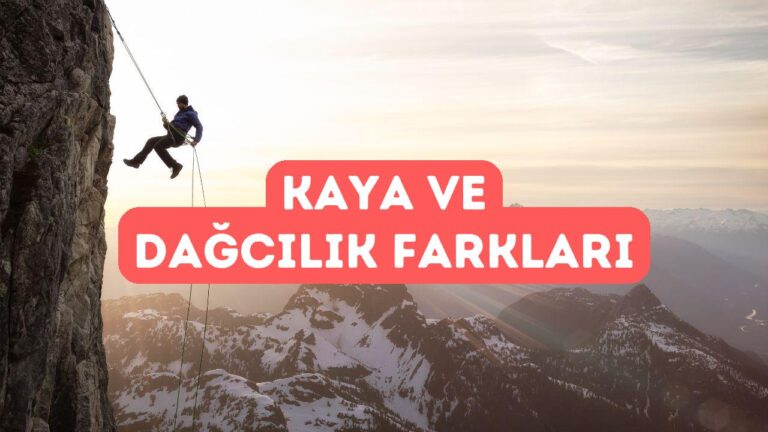 Kaya Tırmanışı ve Dağcılık Arasındaki Farklar
