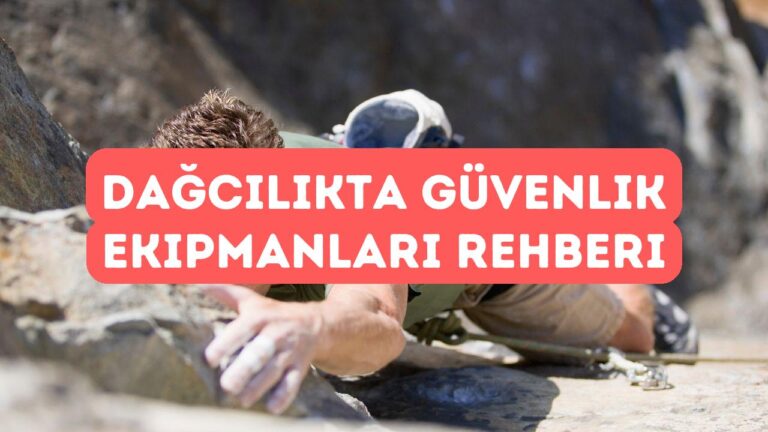 Dağcılıkta Güvenlik Kuralları ve Ekipman Kullanımı