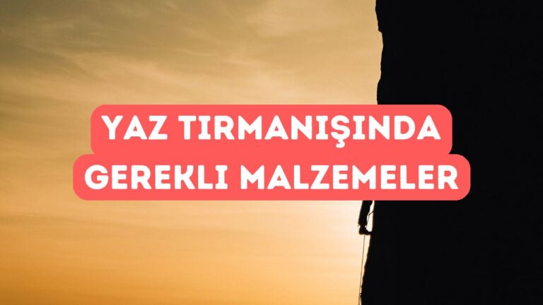 Yaz Tırmanışlarında Kullanılması Gereken Malzemeler