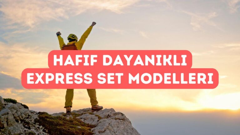 En Hafif ve Dayanıklı Express Set Modelleri
