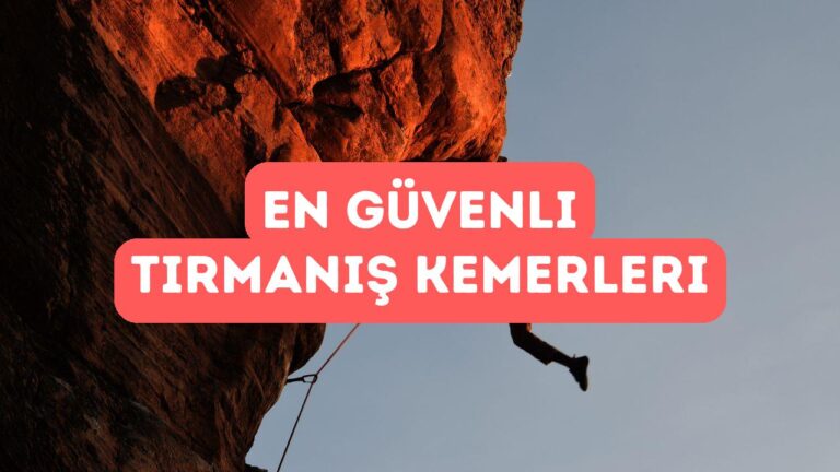 En Güvenli Tırmanış Kemerleri 2025 Tavsiyesi