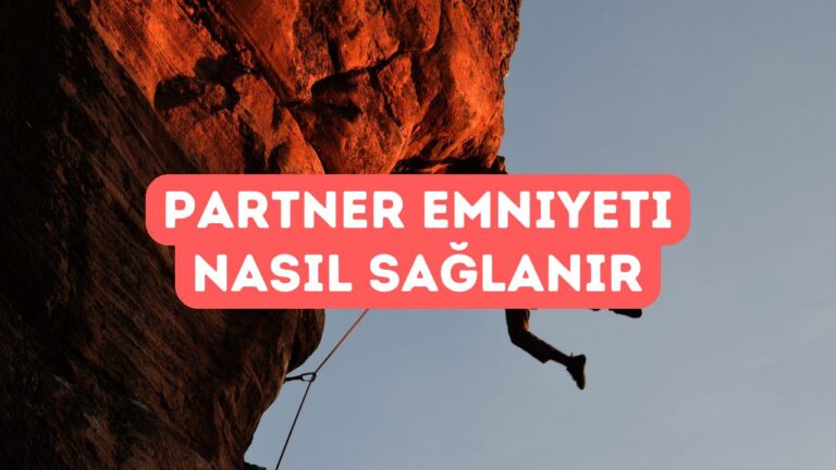 Tırmanışta Partner Emniyeti Nasıl Sağlanır?