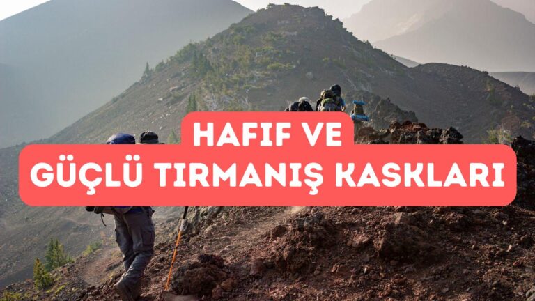 En Hafif ve Güçlü Tırmanış Kaskları