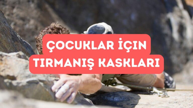Çocuklar İçin En Güvenli Tırmanış Kaskları