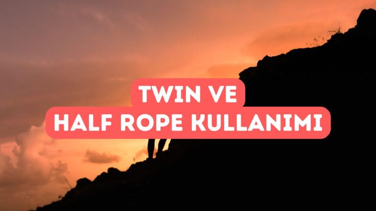 Çoklu İp Kullanımı: Twin ve Half Rope Nedir?