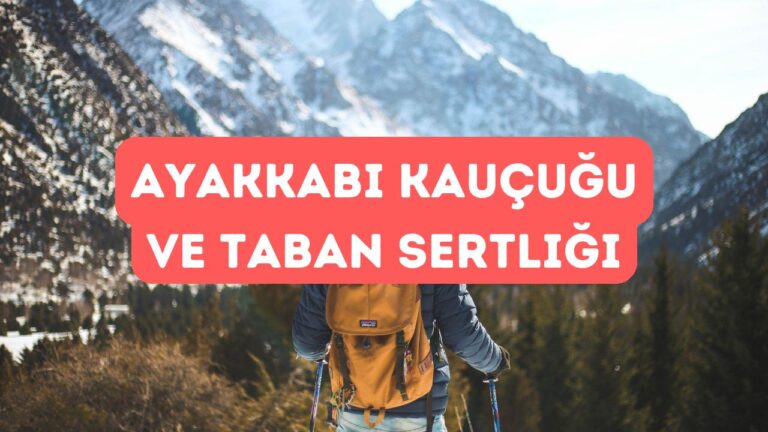 Ayakkabı Kauçuğu ve Taban Sertliği Neden Önemli?