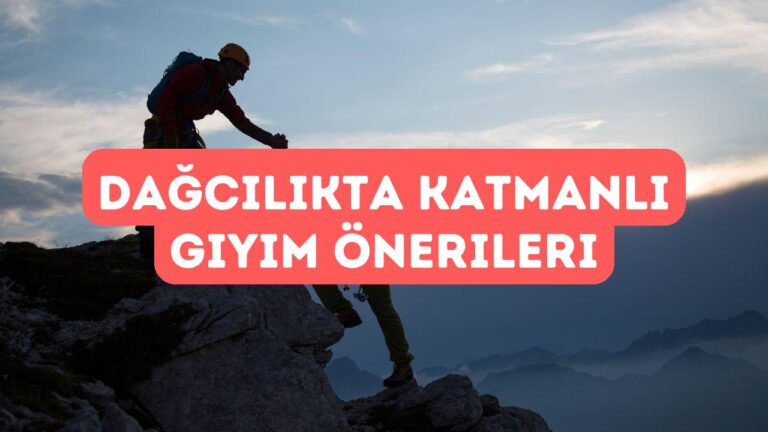 Dağcılıkta Giyim Katmanları Nasıl Olmalı?