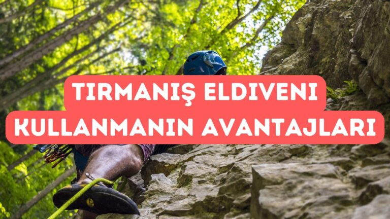Tırmanış Eldiveni Kullanmanın Avantajları