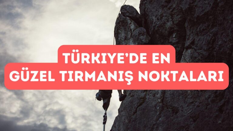 Türkiye’de En Güzel Tırmanış Noktaları