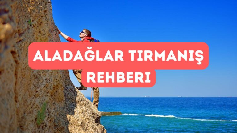 Aladağlar Tırmanış Rehberi: Zirveye Giden Yol