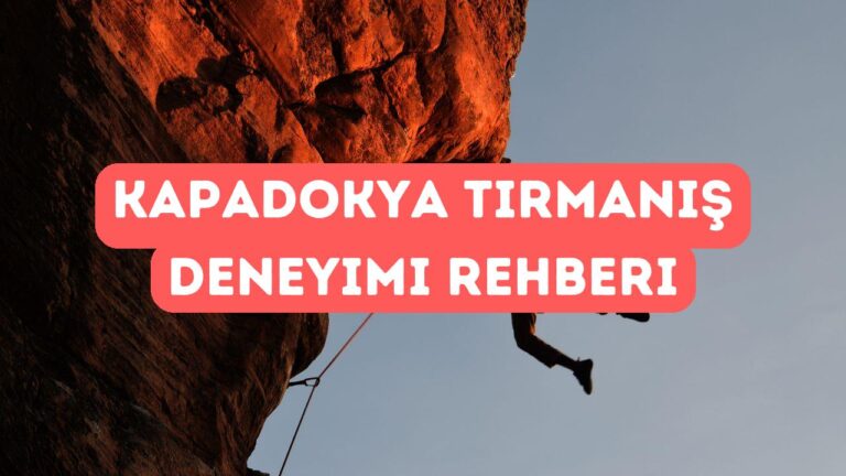 Kapadokya’da Tırmanış Deneyimi: Yeni Başlayanlar İçin