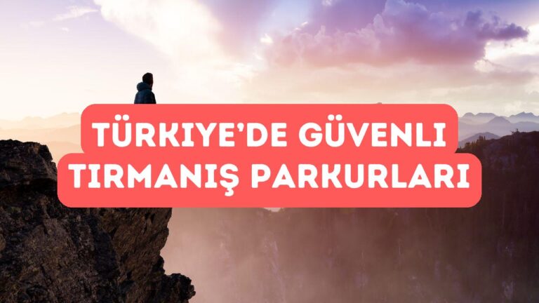 Türkiye’de En Güvenli Tırmanış Parkurları