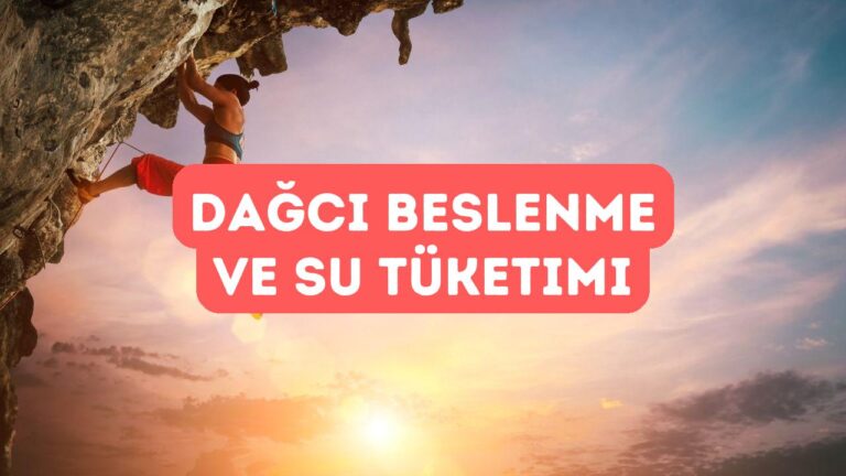 Dağcıların Beslenme ve Su Tüketimi Rehberi