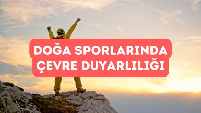 Doğa Sporlarında Sürdürülebilirlik ve Çevre Duyarlılığı