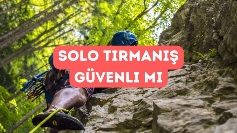 Solo Tırmanış Nedir, Güvenli midir?