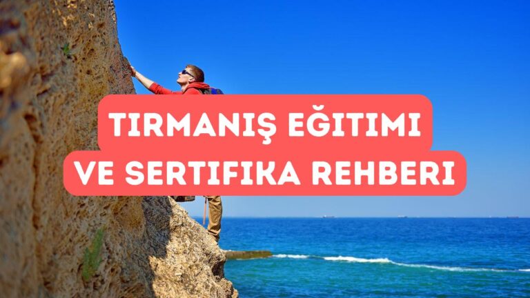 Tırmanış Eğitimi Nerede Alınır? Sertifika Rehberi
