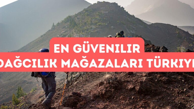 Türkiye’nin En Güvenilir Dağcılık Mağazaları