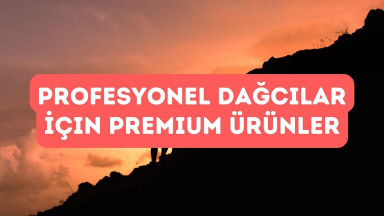 Profesyonel Dağcılar İçin Premium Ürünler